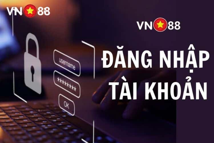 Quy trình đăng nhập VN88 không nên bỏ qua